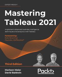 Cover image for Mastering Tableau 2021: Implement advanced business intelligence techniques and analytics with Tableau, 3rd Edition