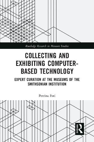 Cover image for Collecting and Exhibiting Computer-Based Technology: Expert Curation at the Museums of the Smithsonian Institution