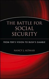 Cover image for The Battle for Social Security: From FDR's Vision to Bush's Gamble