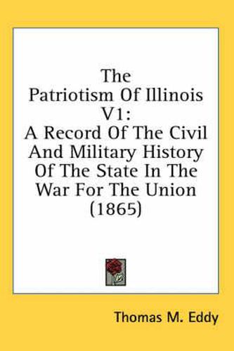 Cover image for The Patriotism of Illinois V1: A Record of the Civil and Military History of the State in the War for the Union (1865)