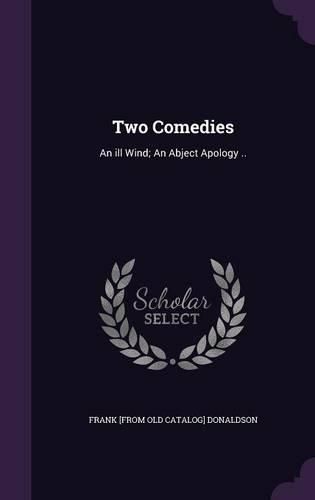 Cover image for Two Comedies: An Ill Wind; An Abject Apology ..