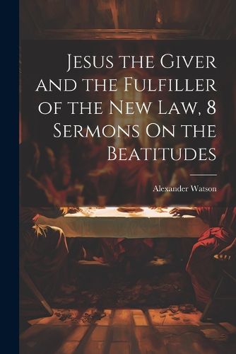 Jesus the Giver and the Fulfiller of the New Law, 8 Sermons On the Beatitudes