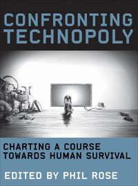 Cover image for Confronting Technopoly: Charting a Course Towards Human Survival