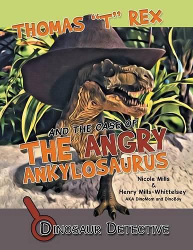 Dinosaur Detective: Thomas T Rex and the Case of the Angry Ankylosaurus