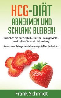 Cover image for hCG-Diat: abnehmen und schlank bleiben!: Erreichen Sie mit der hCG-Diat Ihr Traumgewicht - und halten Sie es ein Leben lang. Zusammenhange verstehen - gezielt entscheiden!