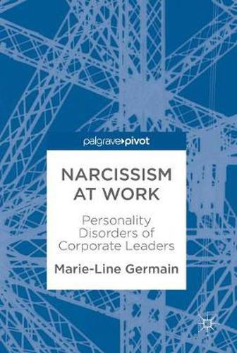 Cover image for Narcissism at Work: Personality Disorders of Corporate Leaders