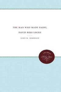 Cover image for The Man Who Made Nasby, David Ross Locke