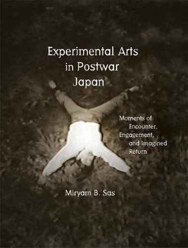 Experimental Arts in Postwar Japan: Moments of Encounter, Engagement, and Imagined Return