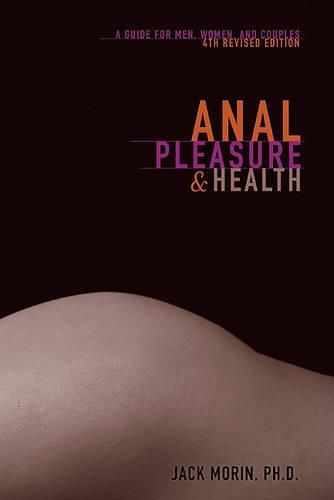 Cover image for Anal Pleasure and Health: A Guide for Men, Women and Couples