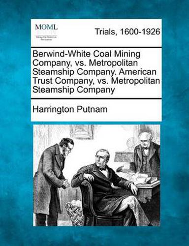 Cover image for Berwind-White Coal Mining Company, vs. Metropolitan Steamship Company. American Trust Company, vs. Metropolitan Steamship Company