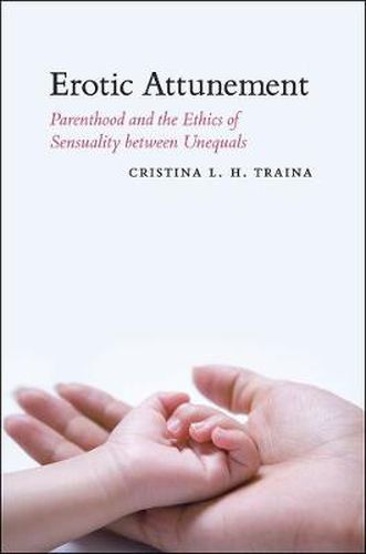 Cover image for Erotic Attunement: Parenthood and the Ethics of Sensuality Between Unequals