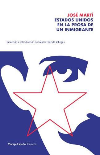 Cover image for Estados Unidos en la prosa de un inmigrante / The United States in the Prose of an Immigrant: Seleccion y prologo de Nestor Diaz de Villegas / Selection and Prologue by Nesto r Diaz de Villegas