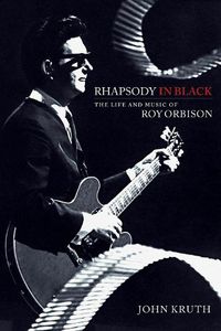 Cover image for Rhapsody in Black: The Life and Music of Roy Orbison