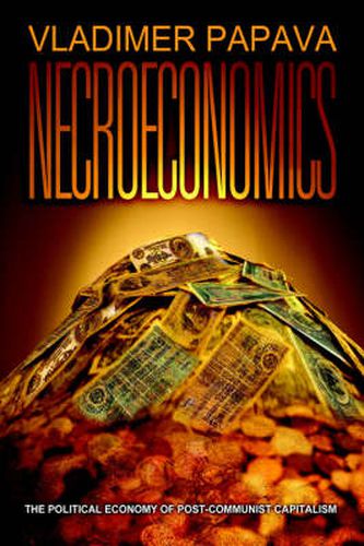 Cover image for Necroeconomics: The Political Economy of Post-Communist Capitalism