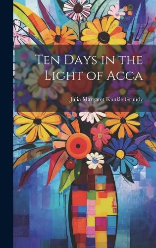 Cover image for Ten Days in the Light of Acca