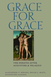 Cover image for Grace for Grace: The Debates after Augustine and Pelaguis