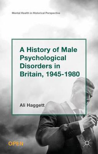 Cover image for A History of Male Psychological Disorders in Britain, 1945-1980