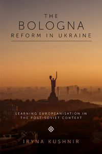 Cover image for The Bologna Reform in Ukraine: Learning Europeanisation in the Post-Soviet Context