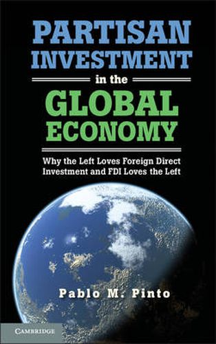 Cover image for Partisan Investment in the Global Economy: Why the Left Loves Foreign Direct Investment and FDI Loves the Left