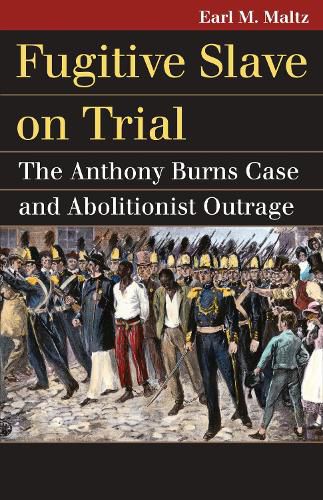 Cover image for Fugitive Slave on Trial: The Anthony Burns Case and Abolitionist Outrage