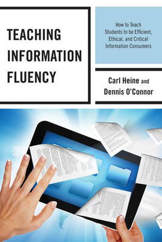 Cover image for Teaching Information Fluency: How to Teach Students to Be Efficient, Ethical, and Critical Information Consumers