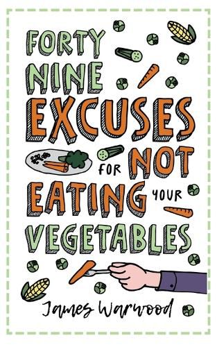 49 Excuses for Not Eating Your Vegetables