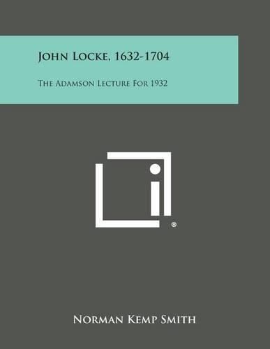 John Locke, 1632-1704: The Adamson Lecture for 1932