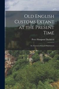 Cover image for Old English Customs Extant at the Present Time