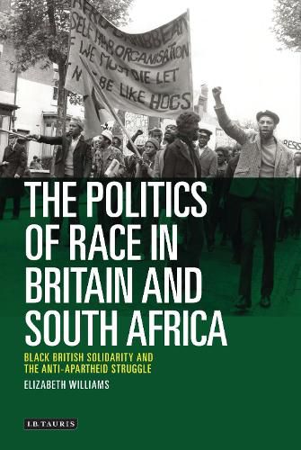 Cover image for The Politics of Race in Britain and South Africa: Black British Solidarity and the Anti-Apartheid Struggle