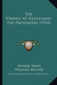 Cover image for The Vikings at Helgeland; The Pretenders (1910) the Vikings at Helgeland; The Pretenders (1910)