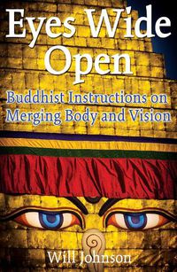 Cover image for Eyes Wide Open: Buddhist Instructions on Merging Body and Vision