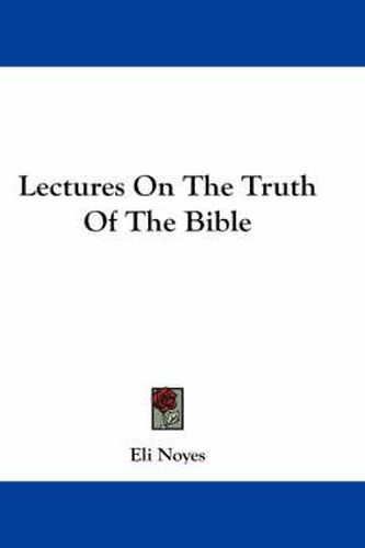 Cover image for Lectures on the Truth of the Bible