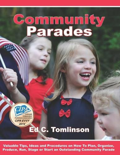 Cover image for Community Parades: Valuable Tips, Ideas and Procedures on How to Plan, Organize, Produce, Run, Stage or Start an Outstanding Community Parade