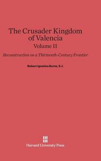 Cover image for Burns, S.J., Robert Ignatius: The Crusader Kingdom of Valencia. Volume II