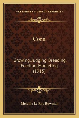 Cover image for Corn: Growing, Judging, Breeding, Feeding, Marketing (1915)