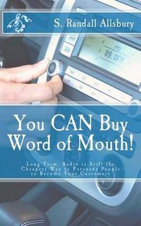 Cover image for You CAN Buy Word of Mouth!: Long Term, Radio is Still the Cheapest Way to Persuade People to Become Your Customers