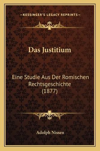 Cover image for Das Justitium: Eine Studie Aus Der Romischen Rechtsgeschichte (1877)