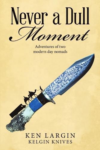 Cover image for Never a Dull Moment: Adventures of Two Modern Day Nomads