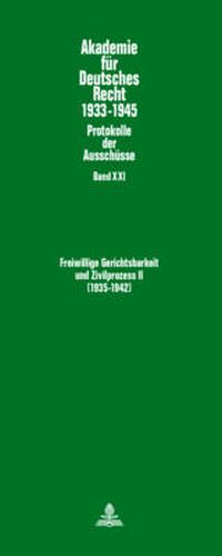 Freiwillige Gerichtsbarkeit Und Zivilprozess II- (1935-1942): Ausschuesse Fuer Freiwillige Gerichtsbarkeit (1935-1939) Und Fuer Buergerliche Rechtspflege (1937-1942)