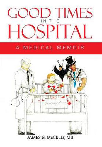 Cover image for Good Times in the Hospital: A Medical Memoir