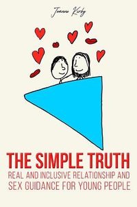 Cover image for The Simple Truth: Real and Inclusive Relationship and Sex Guidance for Young People