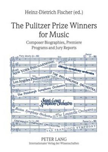 The Pulitzer Prize Winners for Music: Composer Biographies, Premiere Programs and Jury Reports