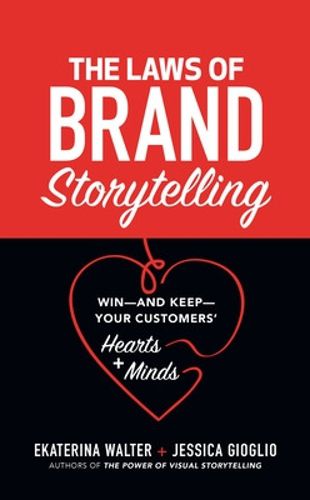 Cover image for The Laws of Brand Storytelling: Win-and Keep-Your Customers' Hearts and Minds