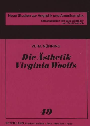 Die Aesthetik Virginia Woolfs: Eine Rekonstruktion Ihrer Philosophischen Und Aesthetischen Grundanschauungen Auf Der Basis Ihrer Nichtfiktionalen Schriften