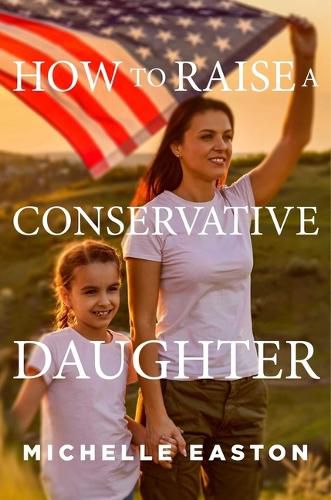 Cover image for How to Raise a Conservative Daughter