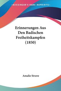 Cover image for Erinnerungen Aus Den Badischen Freiheitskampfen (1850)