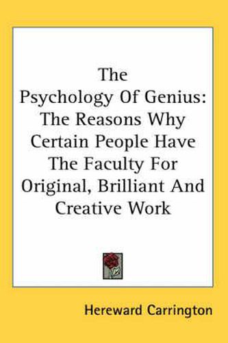 Cover image for The Psychology of Genius: The Reasons Why Certain People Have the Faculty for Original, Brilliant and Creative Work