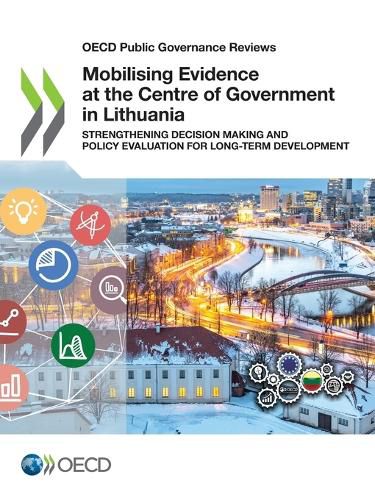 Cover image for Mobilising evidence at the centre of Government in Lithuania: strengthening decision making and policy evaluation for long-term development