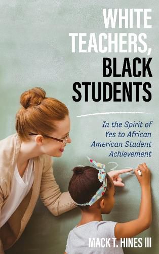 Cover image for White Teachers, Black Students: In the Spirit of Yes to African American Student Achievement