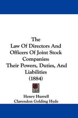 Cover image for The Law of Directors and Officers of Joint Stock Companies: Their Powers, Duties, and Liabilities (1884)